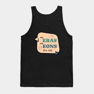 Sarcastic My Eras are Eons (I'm Old) Tank Top